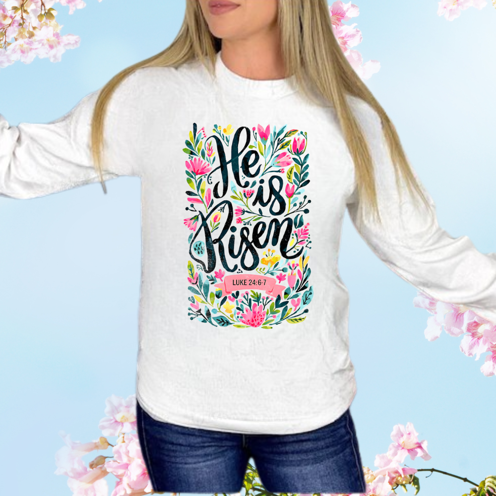 He Is Risen T Shirt| LS T Shirt| Sweatshirt