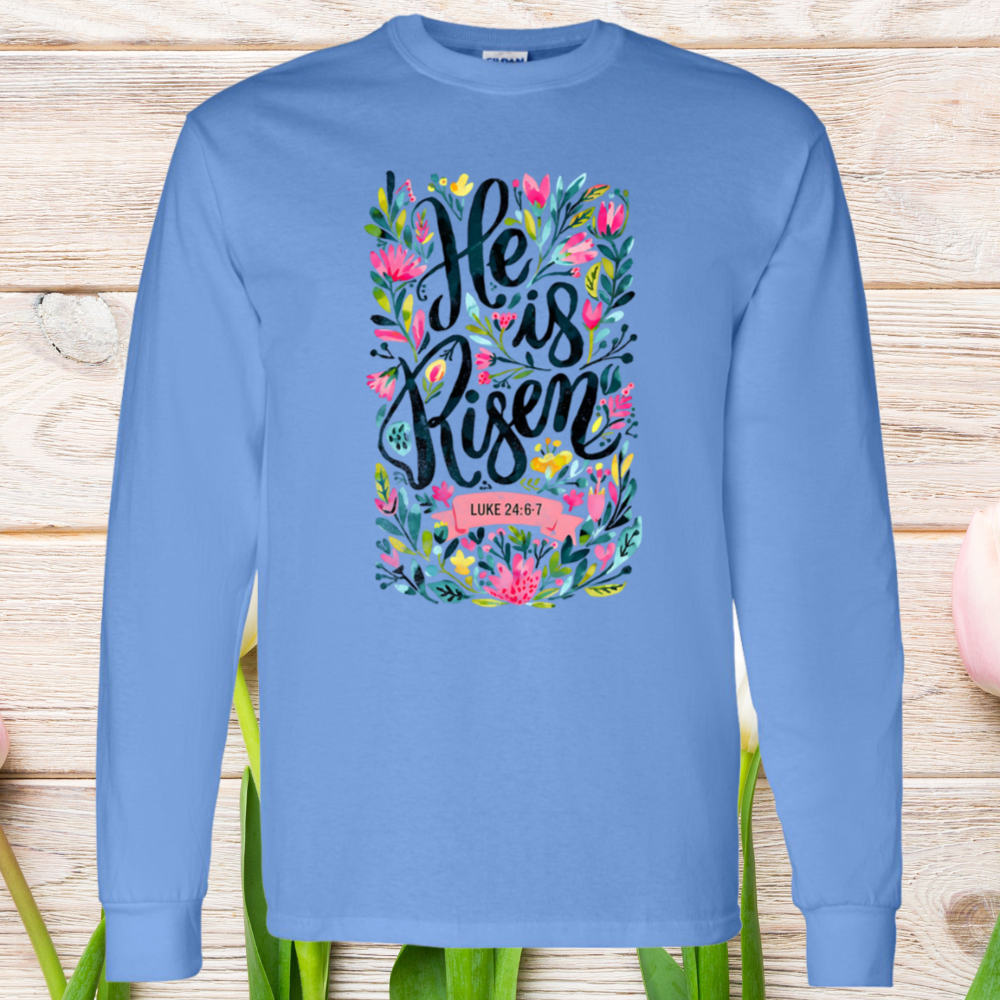 He Is Risen T Shirt| LS T Shirt| Sweatshirt