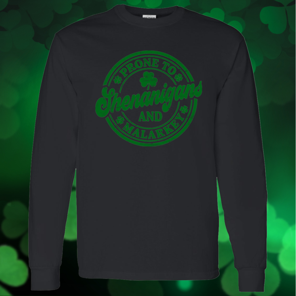 Shenanigans & Malarkey T Shirt| LS Shirt| Sweatshirt| Hoodie